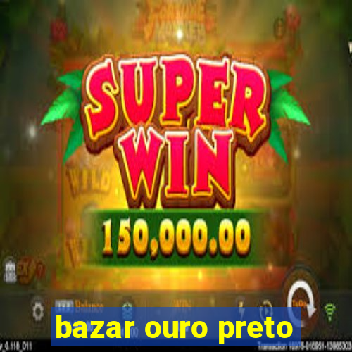 bazar ouro preto